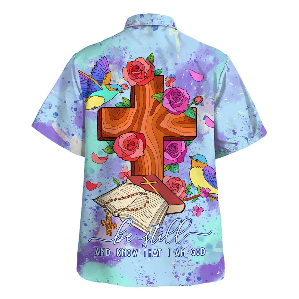 Colorful Be Still And Know That I Am God Hawaiian Shirt For Men and Women - Christian Hawaiian shirt