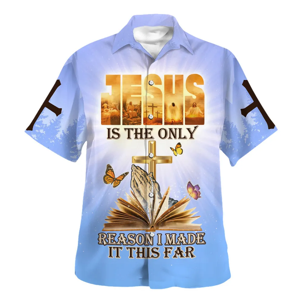 Jesus Is The Only Reason I Made It This Far Cross Hand Pray Hawaiian Shirt For Men And Women - Holy Family Hawaiian Shirt