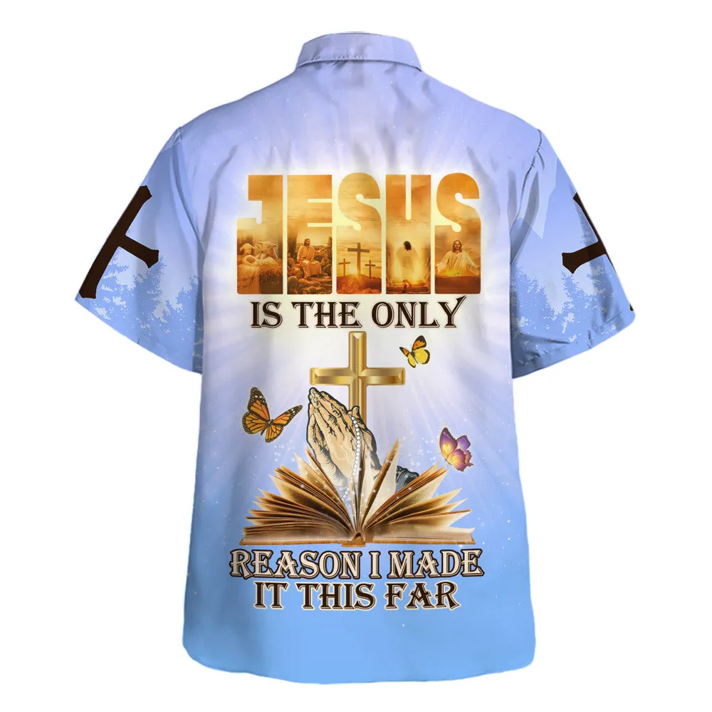 Jesus Is The Only Reason I Made It This Far Cross Hand Pray Hawaiian Shirt For Men And Women - Holy Family Hawaiian Shirt