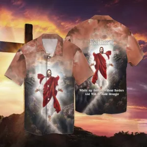 Jesus Leads Me Where My Faith Is Without Borders And Will Be Made Stronger Hawaiian Shirt - Christian Hawaiian Shirts For Men & Women