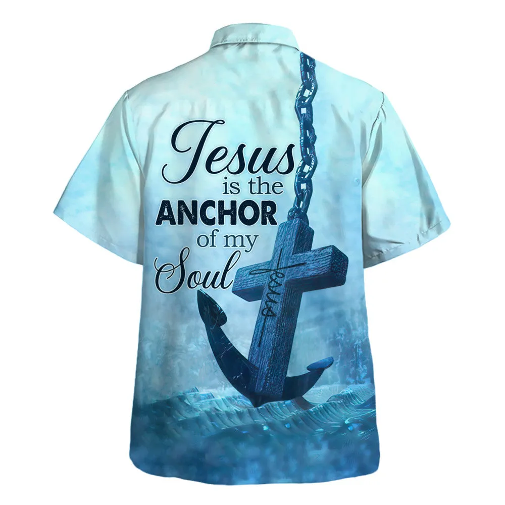 Jesus The Anchor Of The Soul Hawaiian Shirt - Christian Hawaiian Shirt - Religious Hawaiian Shirts