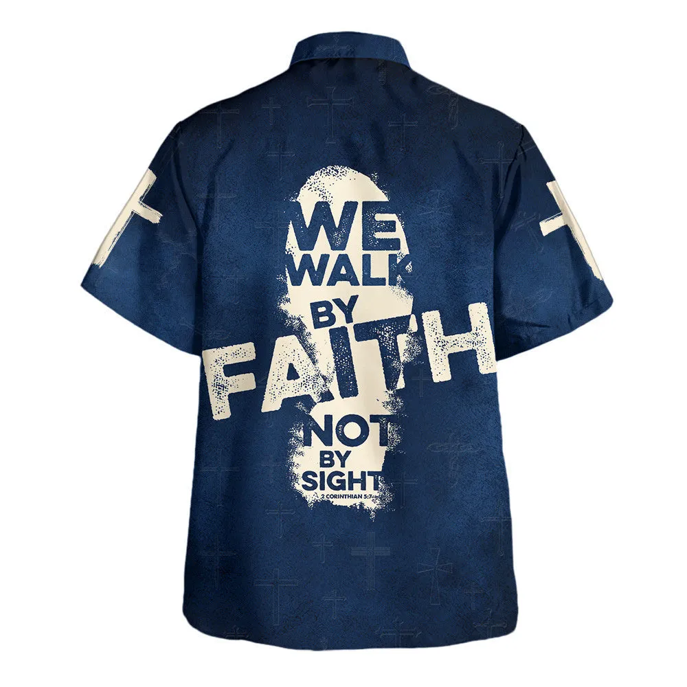 Jesus We Walk By Faith Not By Sight Hawaiian Shirt - Christian Hawaiian Shirt - Religious Hawaiian Shirts